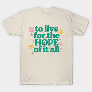 To Live For The Hope Of It All T-Shirt